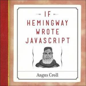 If Hemingway Wrote JavaScript by Angus Croll