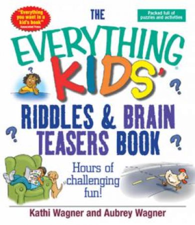 The Everything Kids Riddles & Brain Teasers Book by Aubrey Wagner & Kathi Wagner