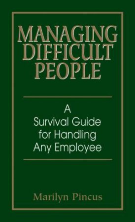 Managing Difficult People by Marilyn Pincus