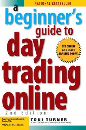 A Beginner's Guide to Day Trading Online by Toni Turner