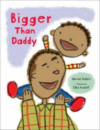 Bigger Than Daddy by Harriet Ziefert