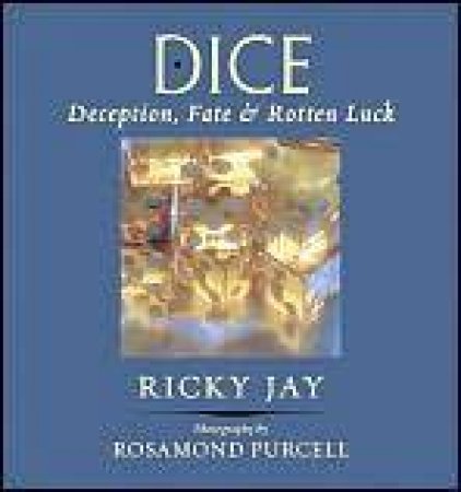 Dice: Deception, Fate, And Rotten Luck by Ricky Jay