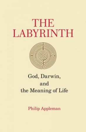 The Labyrinth: God, Darwin, and the Meaning of Life by Philip Appleman