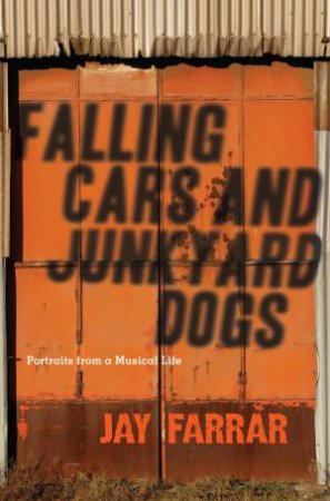 Falling Cars and Junkyard Dogs by Jay Farrar