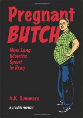 Pregnant Butch: Nine Long Months Spent in Drag by A. K. Summers