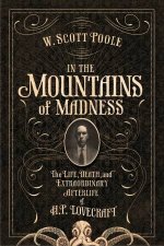 In The Mountains Of Madness The Life Death And Extraordinary Afterlife Of HP Lovecraft