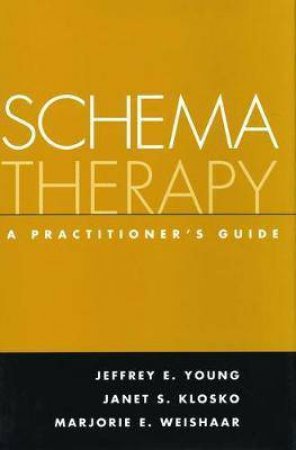 Schema Therapy by Jeffrey E Young, Janet S. Klosko & Marjorie E. Weishaar