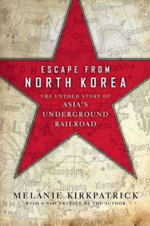 Escape from North Korea by Melanie Kirkpatrick