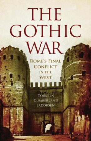 Gothic War: Rome's Final Conflict in the West by JACOBSEN TORSTEN