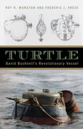 Turtle: David Bushnell's Revolutionary Vessel by MANSTAN & FRESE