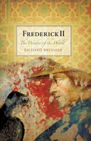 Frederick II: The Wonder of the World by BRESSLER RICHARD