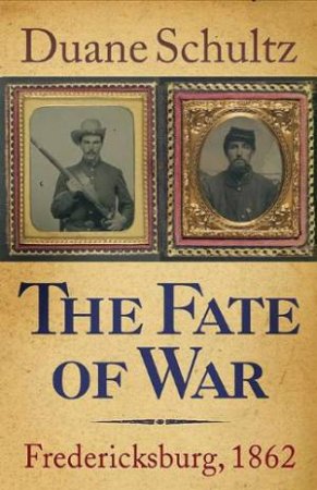 Fate of War: Fredericksburg, 1862 by SCHULTZ DUANE