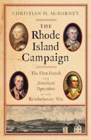 Rhode Island Campaign: The First French And American Operation In The Revolutionary War by Christian M. Mcburney