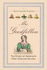 Mrs Goodfellow The Story Of Americas First Cooking School