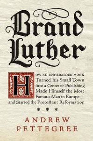 Brand Luther by Andrew Pettegree