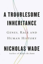 A Troublesome Inheritance Genes Race and Human History