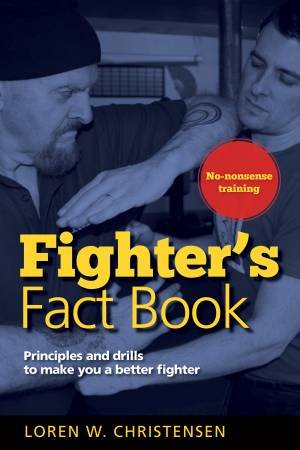 Fighter's Fact Book: Principles And Drills To Make You A Better Fighter - 2nd Ed by Loren W Christensen