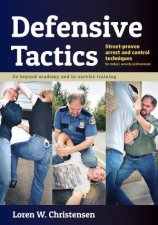 Defensive Tactics StreetProven Arrest And Control Techniques