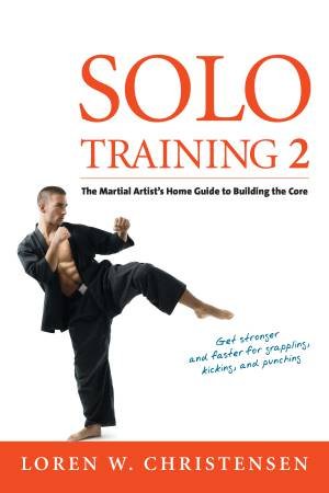 The Martial Artist's Guide To Building The Core - 2nd Ed by Loren W Christensen