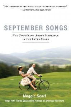 September Songs: The Good News About Marriage in the Later Years by Maggie Scarf