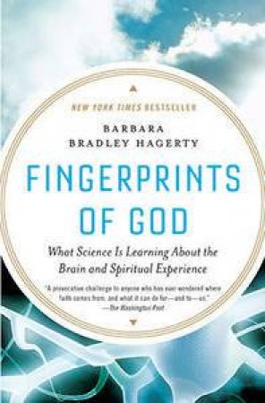 Fingerprints of God: What Science Is Learning About The Brain And Spiritual Experience by Hagerty Barbara Bradley