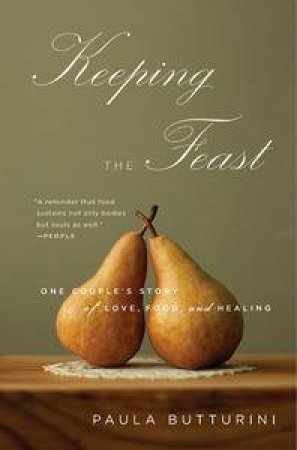 Keeping the Feast: One Couple's Story of Love, Food and Healing by Paula Butturini