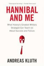 Hannibal and Me What Historys Greatest Military Strategist Can Teach