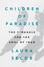 Children Of Paradise The Struggle For The Soul Of Iran