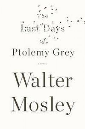 The Last Days of Ptolemy Grey by Walter Mosley