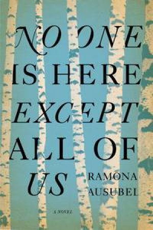 No One is Here Except All of Us by Romona Ausubel