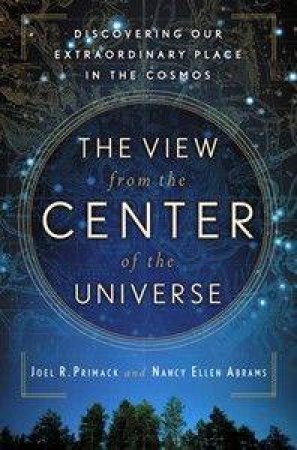 The View From The Center Of The Universe by Joel R Primack et al.