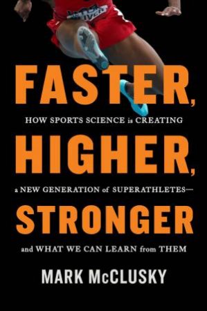 Faster, Higher, Stronger by Mark McClusky