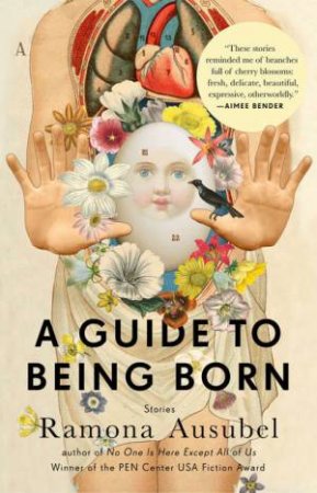 A Guide to Being Born: Stories by Ramona Ausubel