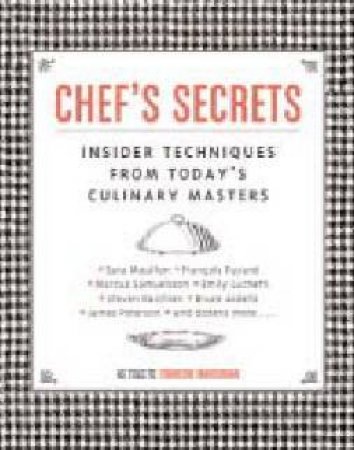 Chef's Secrets: Insider's Secrets From Today's Culinary Masters by Francine Maroukian