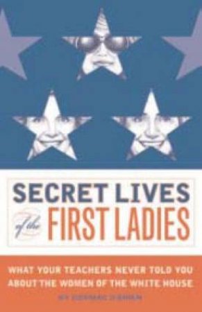 Secret Lives Of The First Ladies by Cormac O'Brien