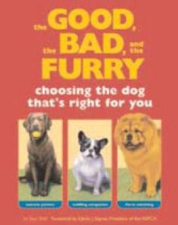 The Good, The Bad, The Fury: Choosing The Dog That's Right For You by Sam Stall