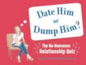 Date Him Or Dump Him? by Melissa Heckscher