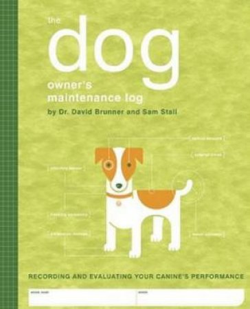 The Dog Owner's Maintenance Log by David Brunner