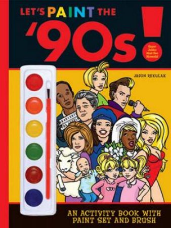 Let's Paint The '90s by Jason Rekulak