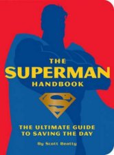 The Superman Handbook The Ultimate Guide To Saving The Day