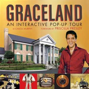 Graceland: An Interactive Pop-Up Tour by Chuck Murphy