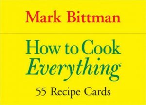 How To Cook Everything: 55 Recipe Cards by Mark Bittman