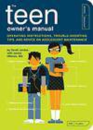 Teen Owner's Manual: Operating Instructions, Trouble-Shooting Tips, and Advice on Adolescent Maintenance by Sarah Jordan