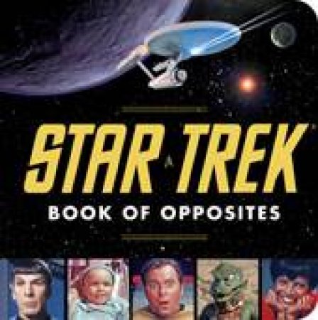 The Star Trek Book of Opposites by David Borgenicht