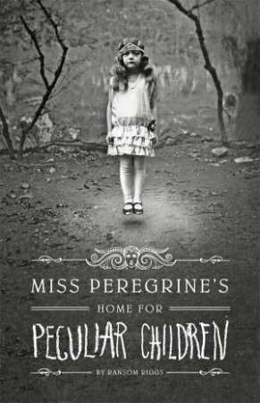 Miss Peregrine's Home For Peculiar Children by Ransom Riggs