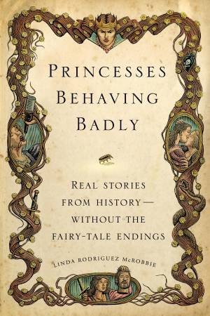 Princesses Behaving Badly by Linda Rodriguez McRobbie