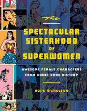 The Spectacular Sisterhood Of Superwomen Awesome Female Characters From Comic Book History