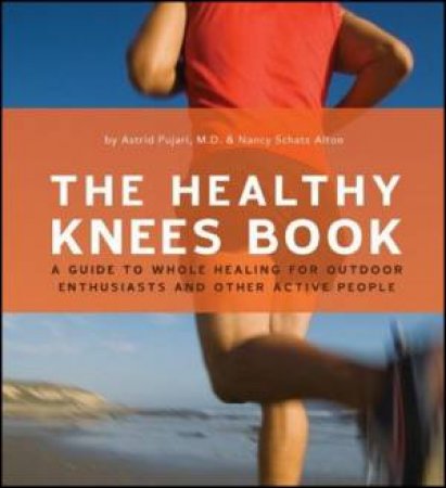 The Healthy Knees Book by Astrid et al Pujari