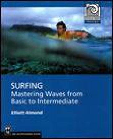 Surfing: Mastering Waves from Basic to Intermediate by Elliott Almond