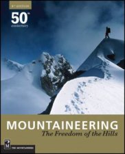 Mountaineering The Freedom Of The Hills 8e